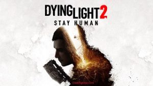 Dying Light 2 Stay Human Crack Status 100% 